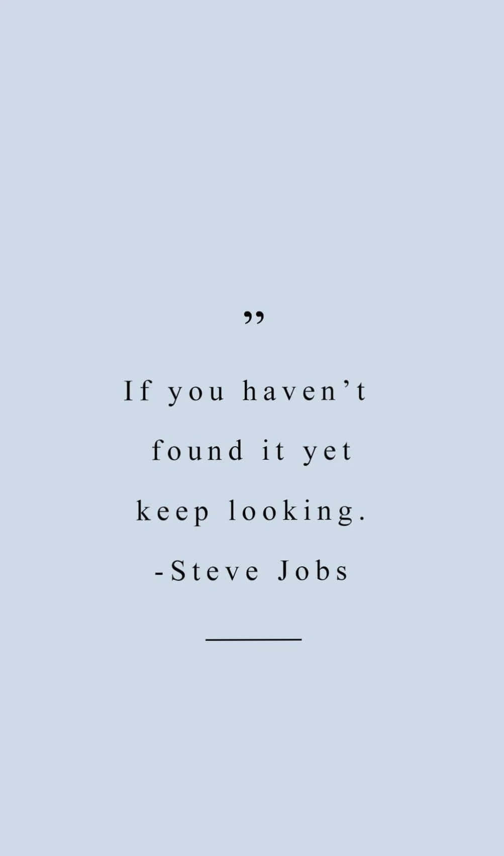 cita de steve jobs - si aún no lo has encontrado sigue buscando Fondos de pantalla