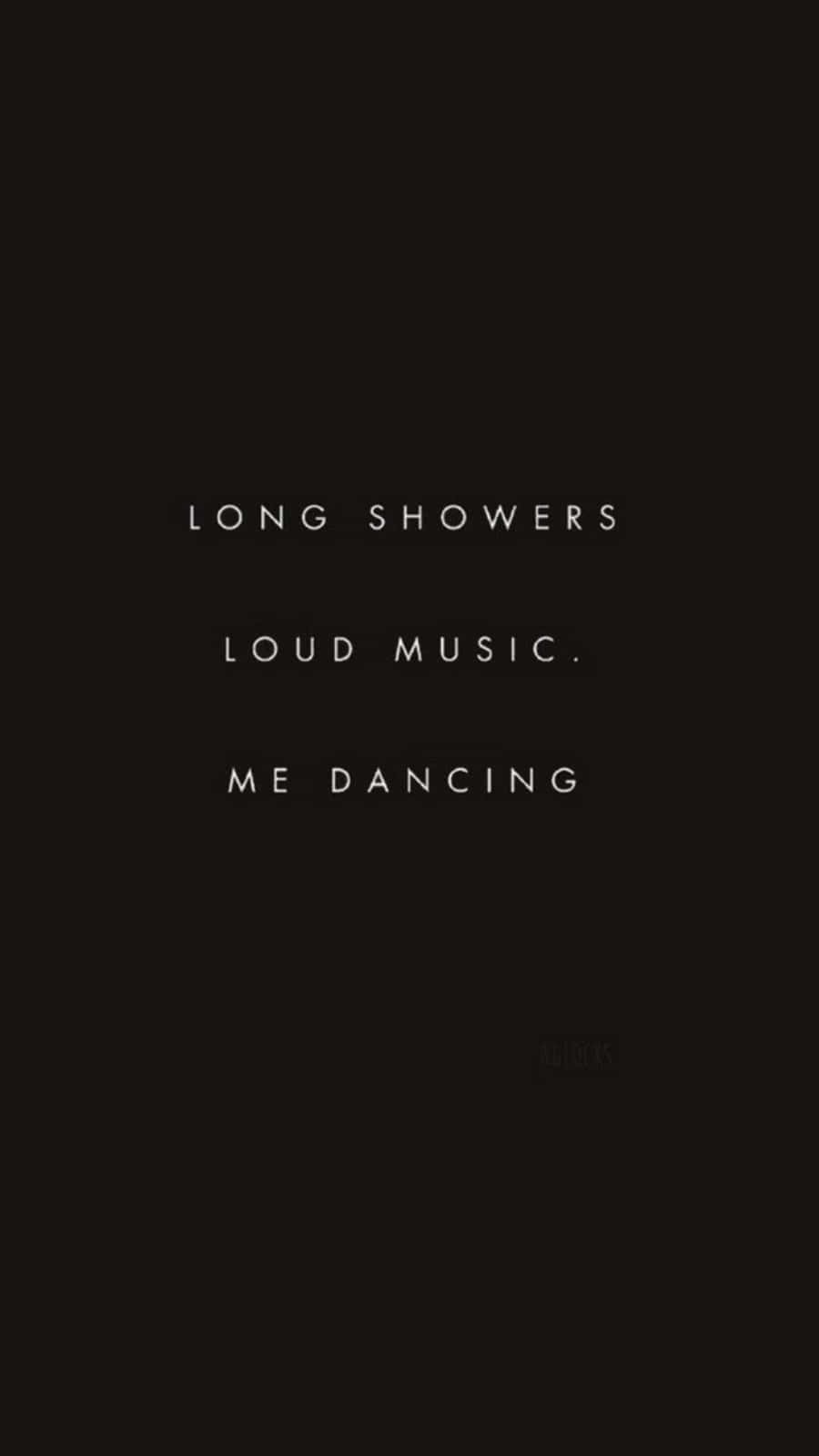 duchas largas, música alta yo bailando Fondos de pantalla