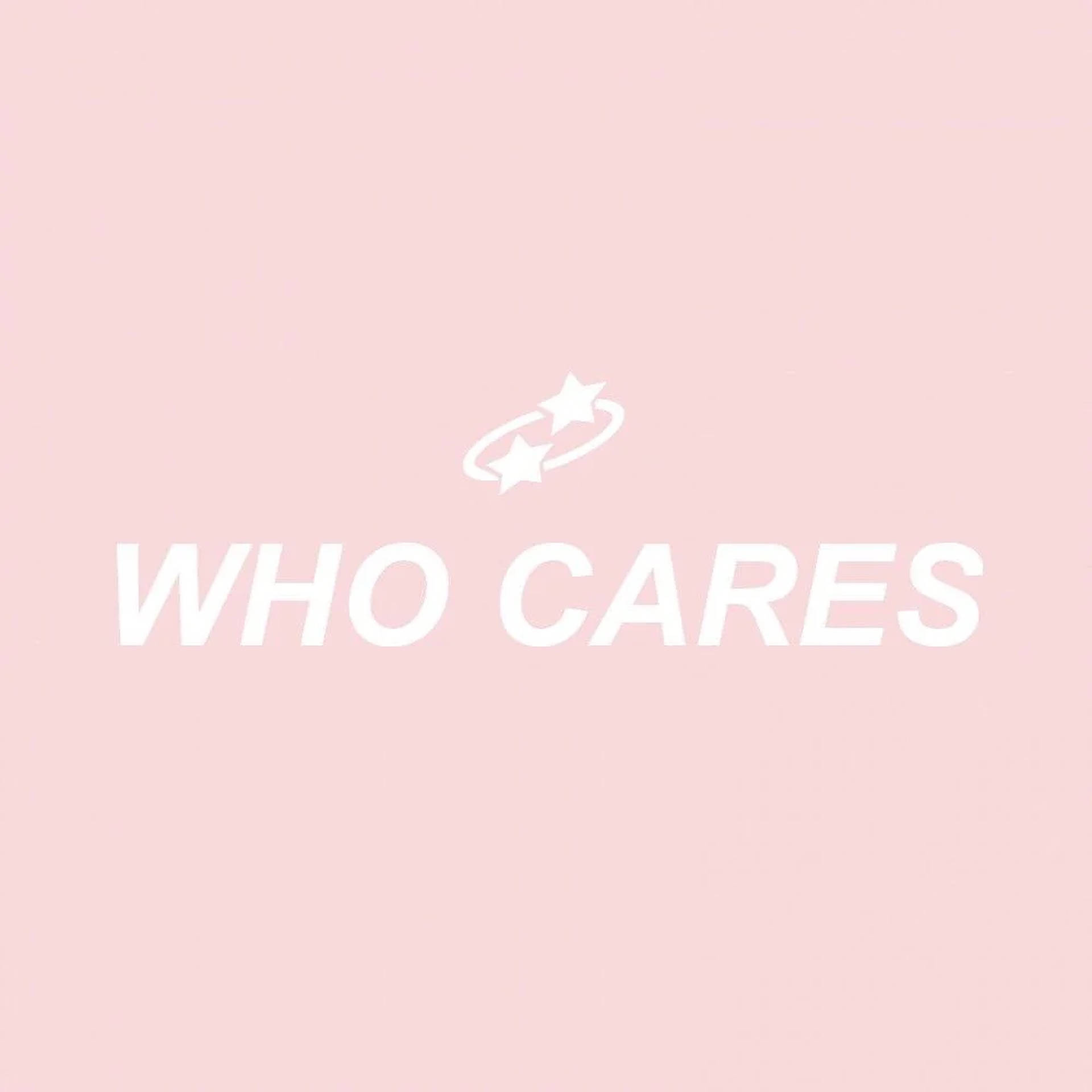Fondo de pantalla estético con palabras 'who cares'