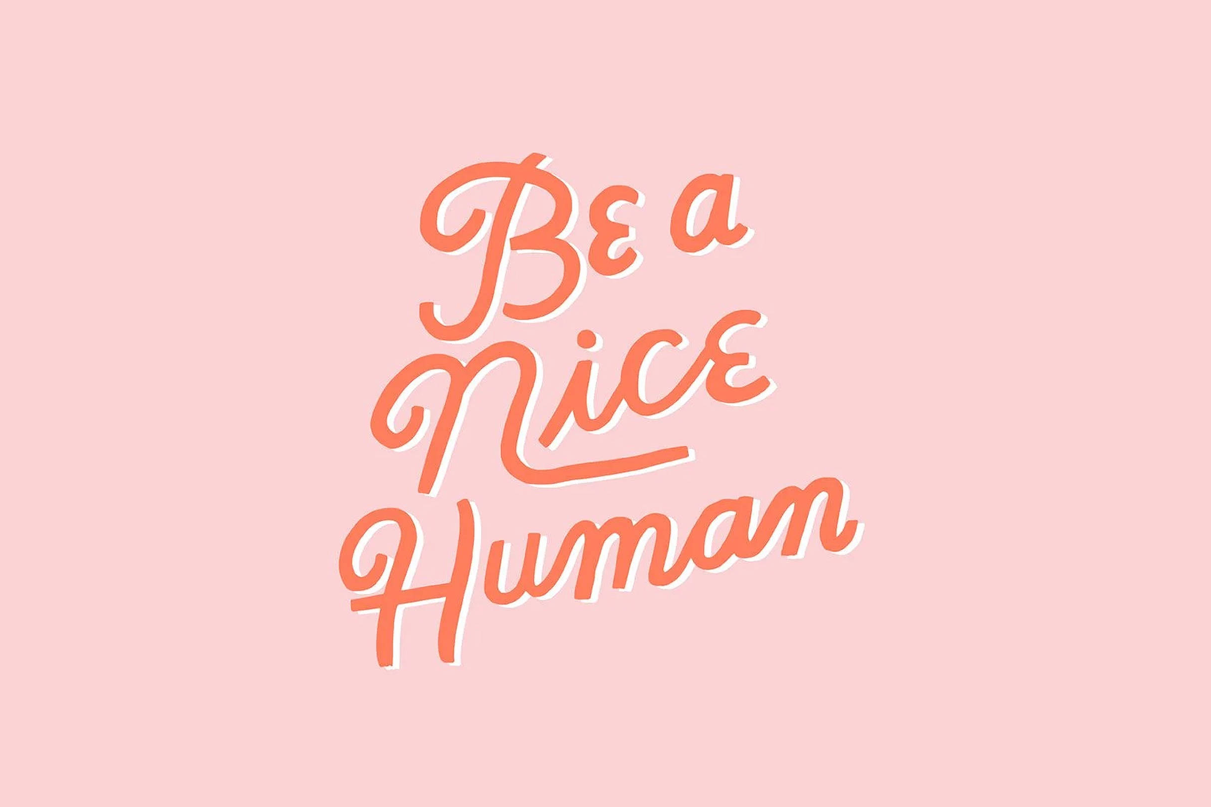 Sé un Ser Humano Amable Frases Estéticas Fondos de pantalla