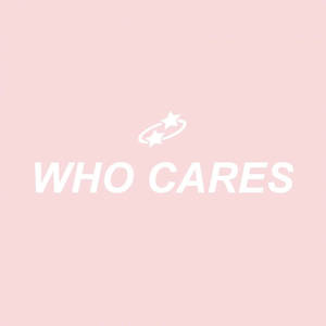 Fondo de pantalla estético con palabras 'who cares'